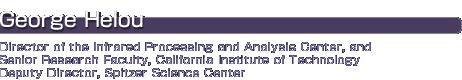 George Helou, Director of the Infrared Processing and Analysis Center, and
Senior Research Faculty, California Institute of Technology
Deputy Director, Spitzer Science Center